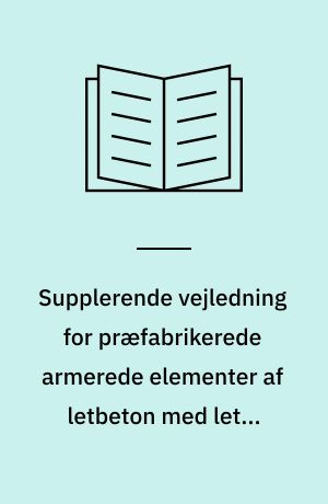 Supplerende vejledning for præfabrikerede armerede elementer af letbeton med lette tilslag og åben struktur ved brug af DS/EN 1520