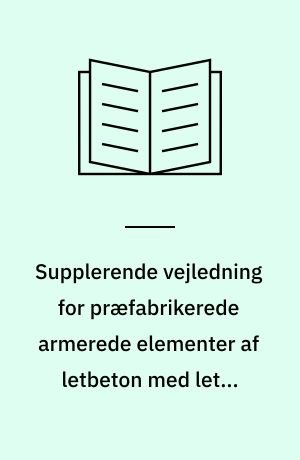 Supplerende vejledning for præfabrikerede armerede elementer af letbeton med lette tilslag og åben struktur ved brug af SD/EN 1520