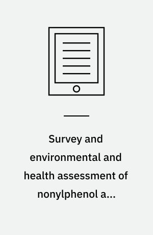 Survey and environmental and health assessment of nonylphenol and nonylphenol ethoxylates in textiles