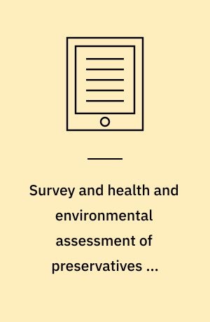 Survey and health and environmental assessment of preservatives in cosmetic products