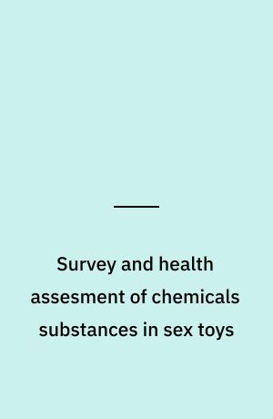 Survey and health assesment of chemicals substances in sex toys