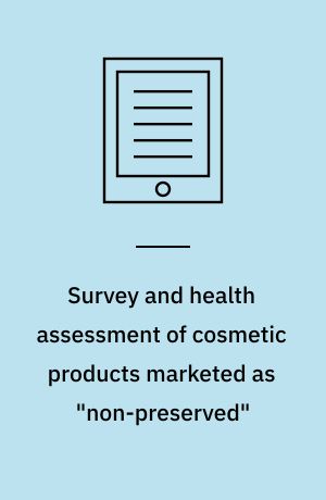 Survey and health assessment of cosmetic products marketed as "non-preserved"