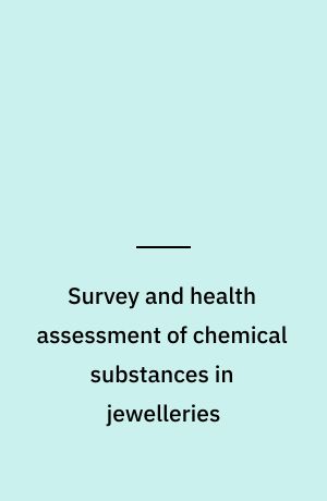 Survey and health assessment of chemical substances in jewelleries