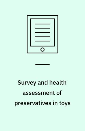 Survey and health assessment of preservatives in toys : corrected version