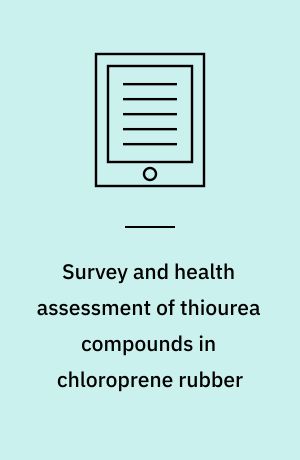 Survey and health assessment of thiourea compounds in chloroprene rubber