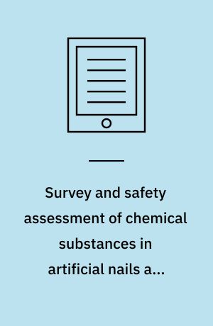 Survey and safety assessment of chemical substances in artificial nails and nail hardeners