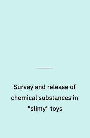 Survey and release of chemical substances in "slimy" toys