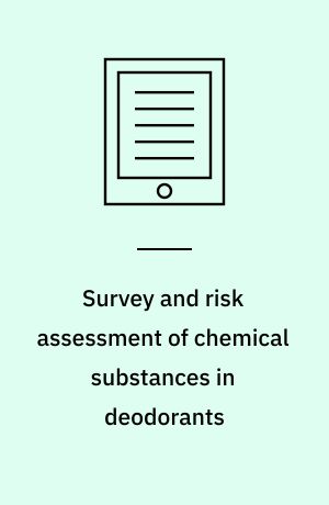 Survey and risk assessment of chemical substances in deodorants