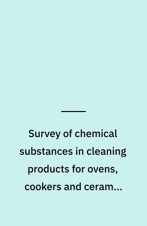 Survey of chemical substances in cleaning products for ovens, cookers and ceramic cooktops