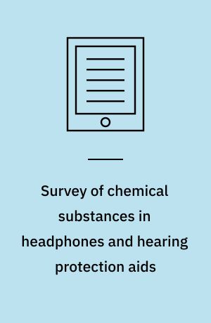 Survey of chemical substances in headphones and hearing protection aids