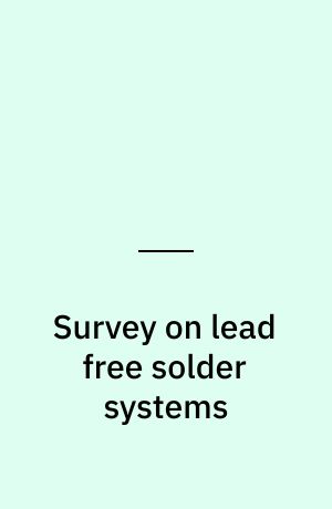 Survey on lead free solder systems : results of a Danish R&D project on the environmental and technical impacts of substituting lead containing solders by lead free solder systems