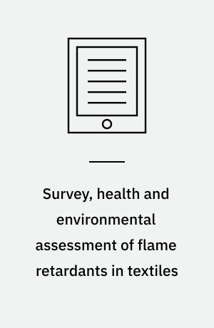 Survey, health and environmental assessment of flame retardants in textiles