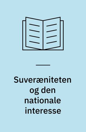 Suveræniteten og den nationale interesse : Norden og den europæiske integration 1945-2000