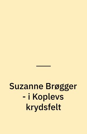 Suzanne Brøgger - i Koplevs krydsfelt