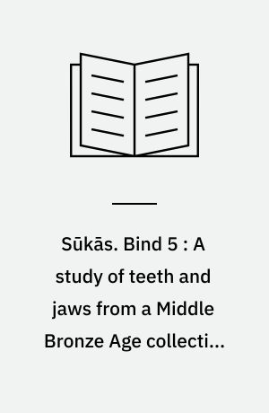 Sūkās. Bind 5 : A study of teeth and jaws from a Middle Bronze Age collective grave on Tall Sūkās