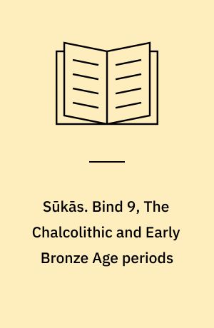 Sūkās. Bind 9, The Chalcolithic and Early Bronze Age periods