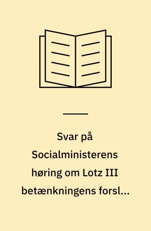 Svar på Socialministerens høring om Lotz III betænkningens forslag på det sociale område