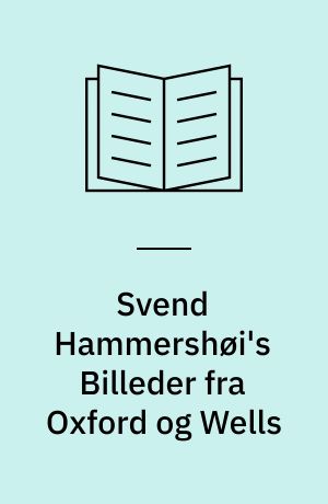 Svend Hammershøi's Billeder fra Oxford og Wells : 43 Gengivelser