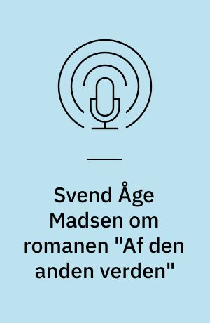 Svend Åge Madsen om romanen "Af den anden verden"