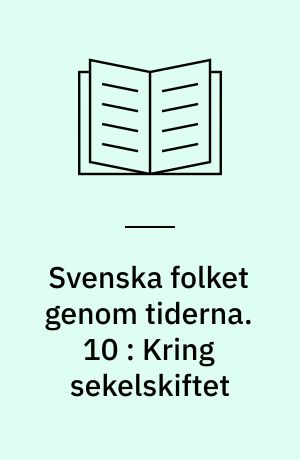Svenska folket genom tiderna : vårt lands kulturhistoria i skildringar och bilder. 10 : Kring sekelskiftet