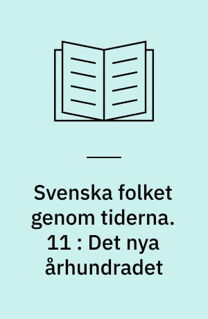 Svenska folket genom tiderna : vårt lands kulturhistoria i skildringar och bilder. 11 : Det nya århundradet