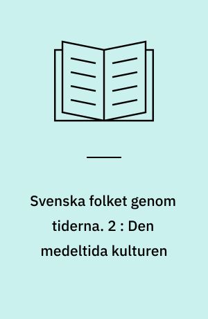 Svenska folket genom tiderna : vårt lands kulturhistoria i skildringar och bilder. 2 : Den medeltida kulturen