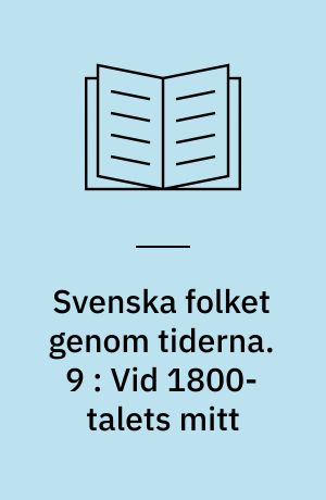 Svenska folket genom tiderna : vårt lands kulturhistoria i skildringar och bilder. 9 : Vid 1800-talets mitt