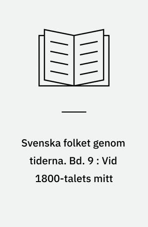 Svenska folket genom tiderna : vårt lands kulturhistoria i skildringar och bilder. Bd. 9 : Vid 1800-talets mitt