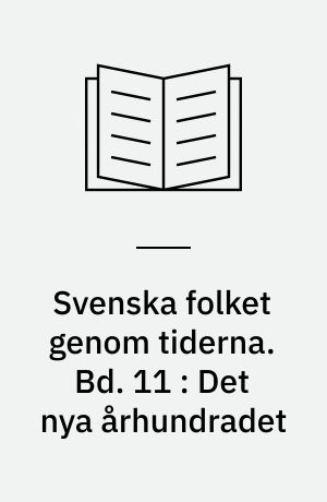 Svenska folket genom tiderna : vårt lands kulturhistoria i skildringar och bilder. Bd. 11 : Det nya århundradet