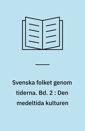 Svenska folket genom tiderna : vårt lands kulturhistoria i skildringar och bilder. Bd. 2 : Den medeltida kulturen