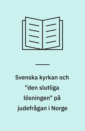 Svenska kyrkan och "den slutliga lösningen" på judefrågan i Norge