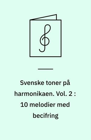 Svenske toner på harmonikaen : for knap- & pianoharmonika. Vol. 2 : 10 melodier med becifring