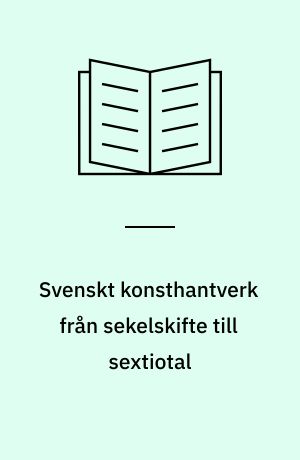 Svenskt konsthantverk från sekelskifte till sextiotal : en konstbok från Nationalmuseum