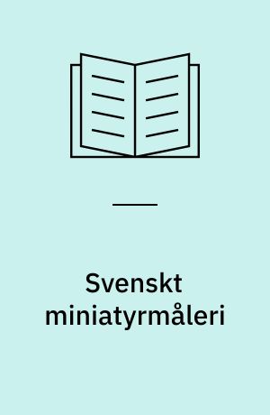 Svenskt miniatyrmåleri : en konstbok från Nationalmuseum