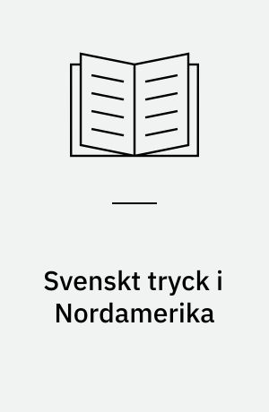 Svenskt tryck i Nordamerika : katalog över Tell G. Dahllöfs samling = Swedish-American imprints : a catalogue of the Tell G. Dahllöf Collection