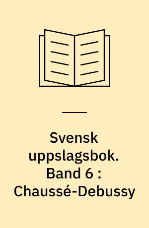 Svensk uppslagsbok : redigerad av Gunnar Carlquist och Josef Carlsson. Band 6 : Chaussé-Debussy
