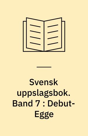 Svensk uppslagsbok : redigerad av Gunnar Carlquist och Josef Carlsson. Band 7 : Debut-Egge