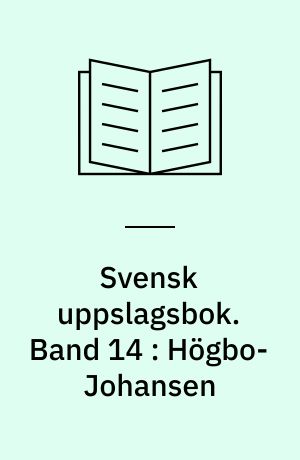 Svensk uppslagsbok : redigerad av Gunnar Carlquist och Josef Carlsson. Band 14 : Högbo-Johansen