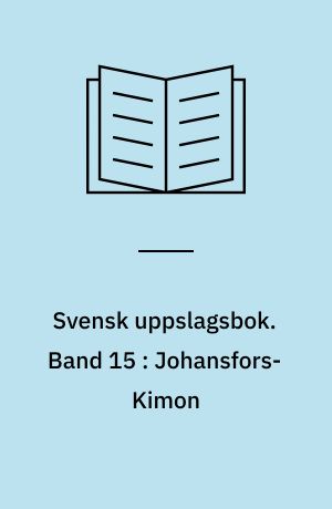 Svensk uppslagsbok : redigerad av Gunnar Carlquist och Josef Carlsson. Band 15 : Johansfors-Kimon