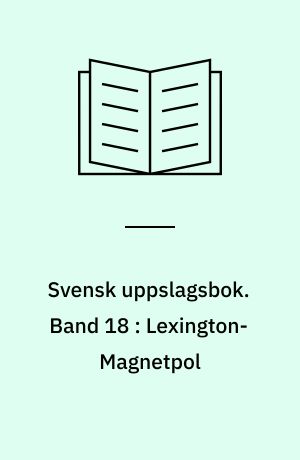 Svensk uppslagsbok : redigerad av Gunnar Carlquist och Josef Carlsson. Band 18 : Lexington-Magnetpol
