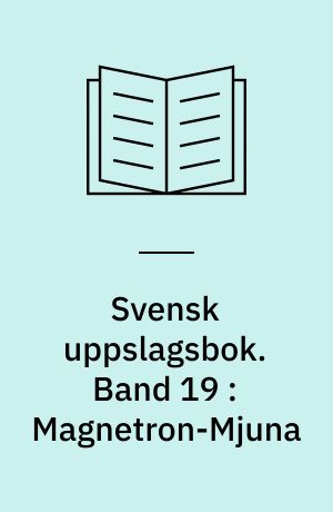 Svensk uppslagsbok : redigerad av Gunnar Carlquist och Josef Carlsson. Band 19 : Magnetron-Mjuna