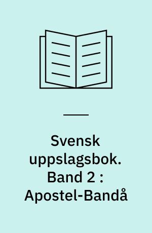 Svensk uppslagsbok : redigerad av Gunnar Carlquist och Josef Carlsson. Band 2 : Apostel-Bandå