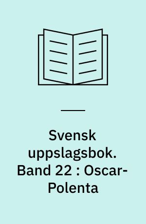 Svensk uppslagsbok : redigerad av Gunnar Carlquist och Josef Carlsson. Band 22 : Oscar-Polenta