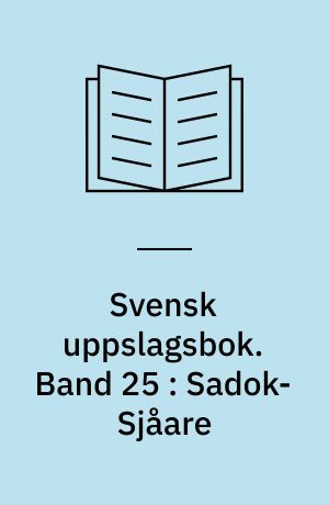 Svensk uppslagsbok : redigerad av Gunnar Carlquist och Josef Carlsson. Band 25 : Sadok-Sjåare