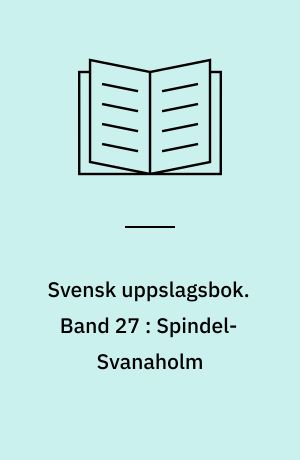 Svensk uppslagsbok : redigerad av Gunnar Carlquist och Josef Carlsson. Band 27 : Spindel-Svanaholm