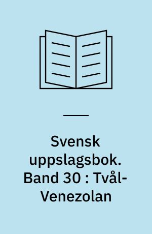 Svensk uppslagsbok : redigerad av Gunnar Carlquist och Josef Carlsson. Band 30 : Tvål-Venezolan