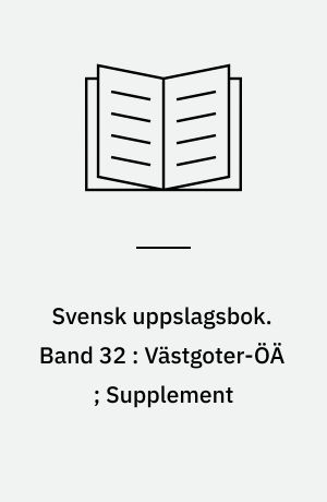 Svensk uppslagsbok : redigerad av Gunnar Carlquist och Josef Carlsson. Band 32 : Västgoter-ÖÄ ; Supplement