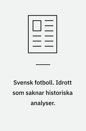 Svensk fotboll. Idrott som saknar historiska analyser.