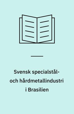 Svensk specialstål- och hårdmetallindustri i Brasilien : från export till lokal produktion