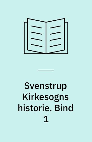 Svenstrup Kirkesogns historie. Bind 1